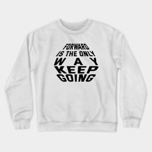 Forward Is The Only Way Keep Going Crewneck Sweatshirt